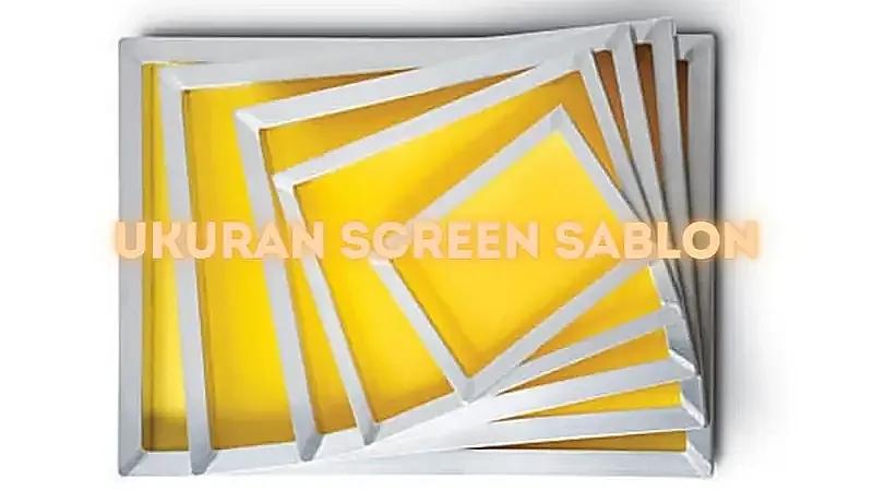 ukuran screen sablon